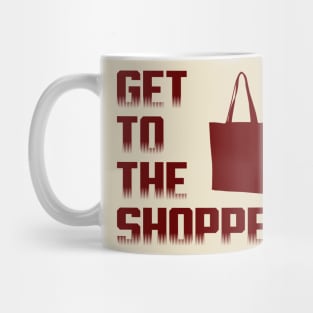 Get To The Shopper Mug